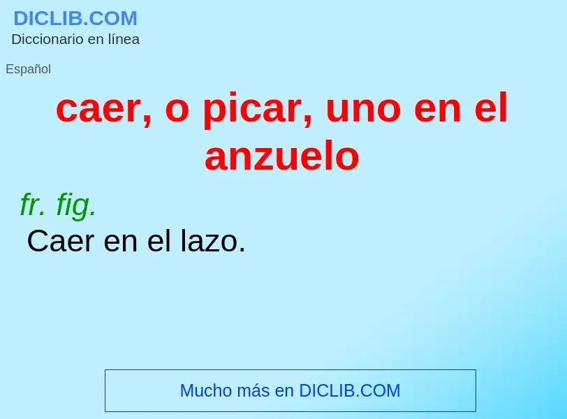 Was ist caer, o picar, uno en el anzuelo - Definition