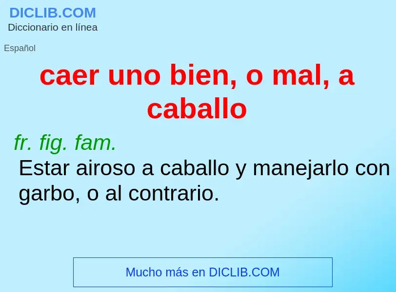 What is caer uno bien, o mal, a caballo - definition