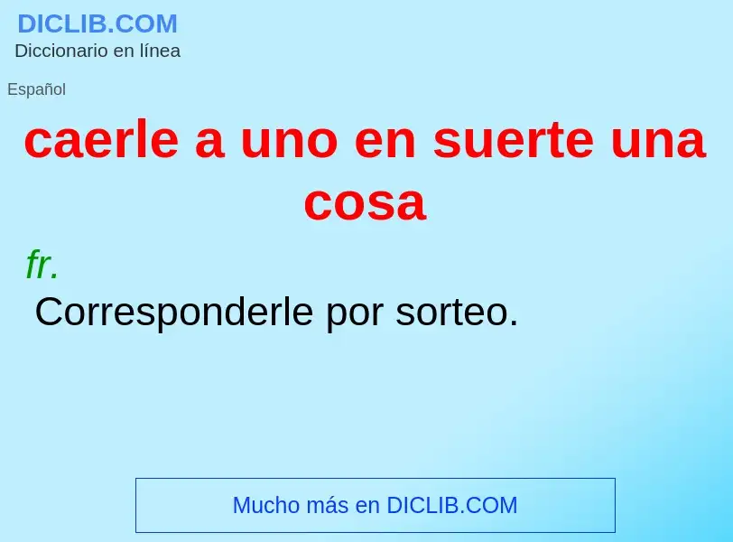 O que é caerle a uno en suerte una cosa - definição, significado, conceito