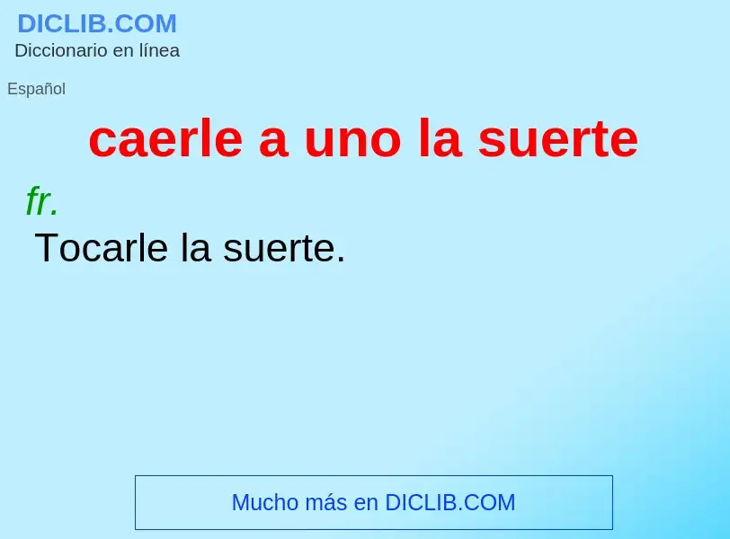 O que é caerle a uno la suerte - definição, significado, conceito