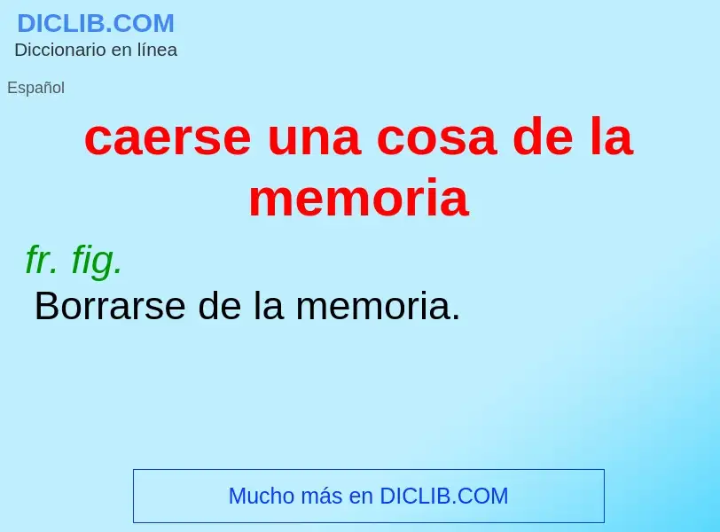 Che cos'è caerse una cosa de la memoria - definizione