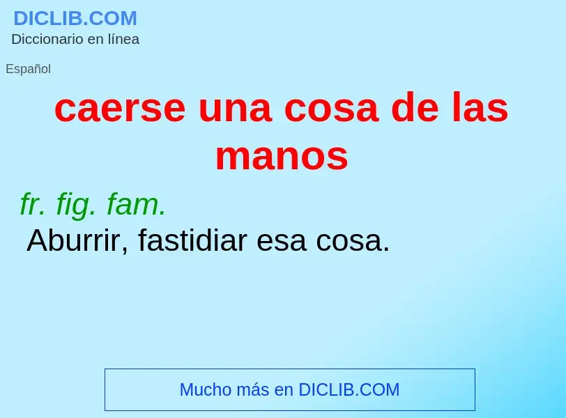 Wat is caerse una cosa de las manos - definition