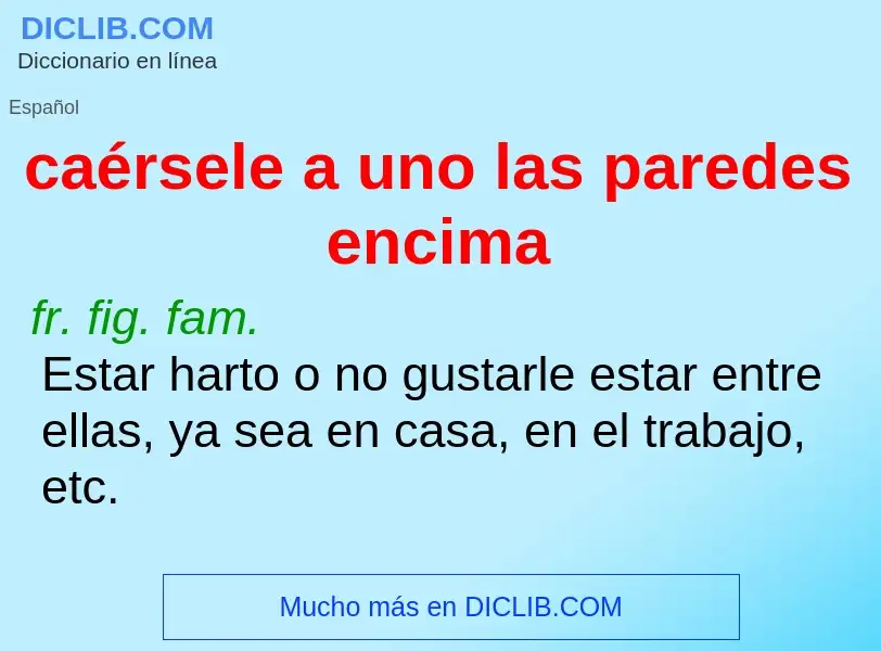 Che cos'è caérsele a uno las paredes encima - definizione