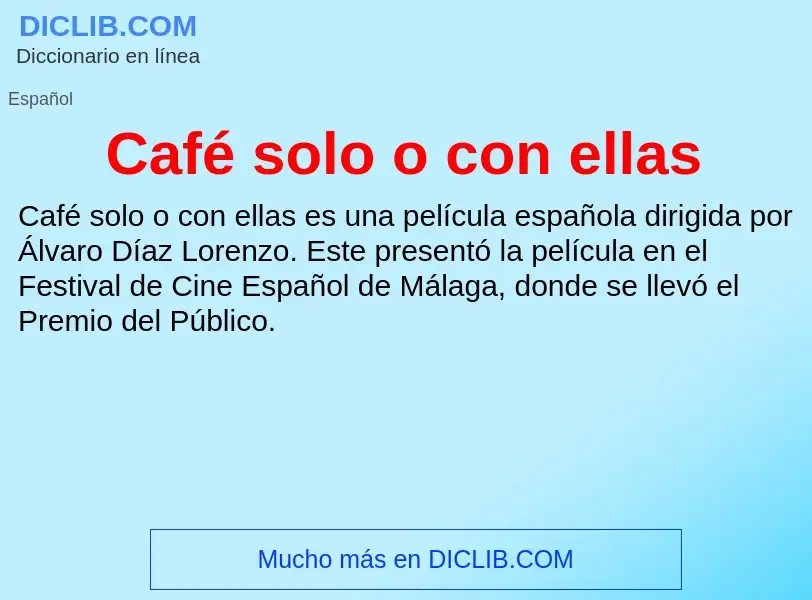 What is Café solo o con ellas - meaning and definition