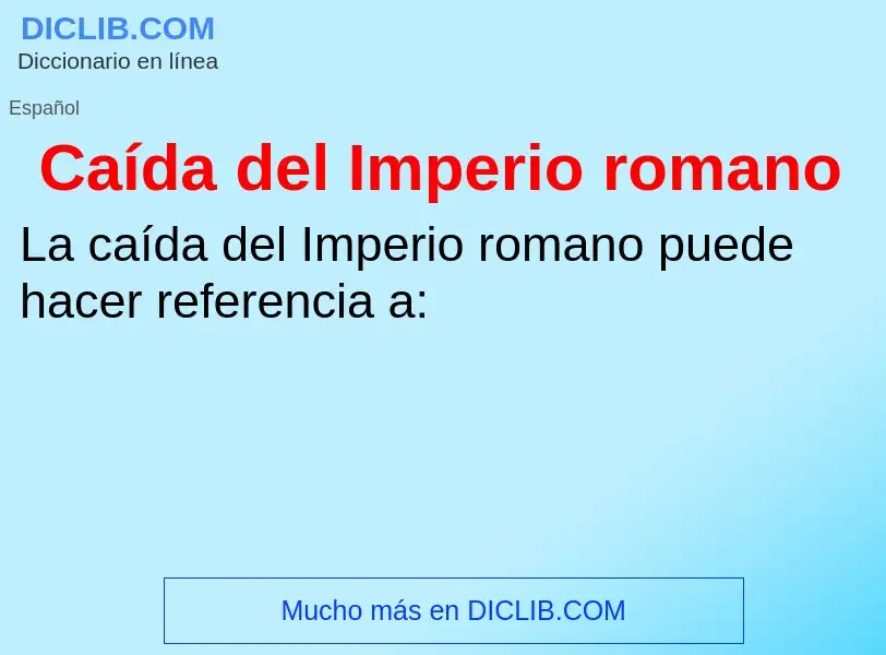 ¿Qué es Caída del Imperio romano? - significado y definición