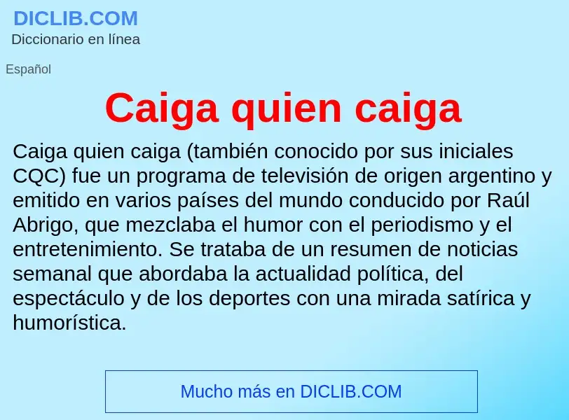 ¿Qué es Caiga quien caiga? - significado y definición