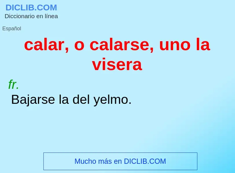 Wat is calar, o calarse, uno la visera - definition