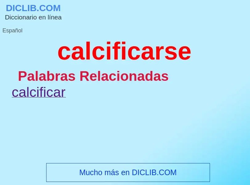 ¿Qué es calcificarse? - significado y definición