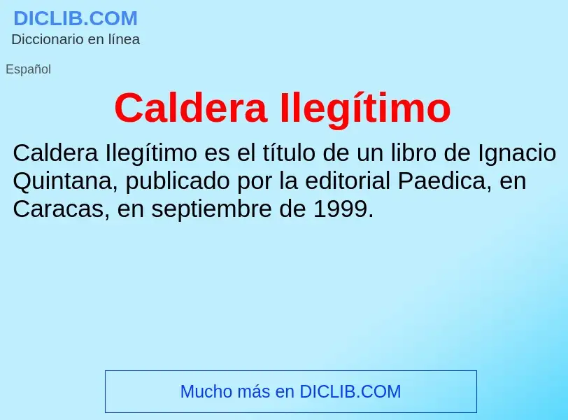 O que é Caldera Ilegítimo - definição, significado, conceito