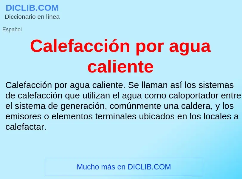 O que é Calefacción por agua caliente - definição, significado, conceito