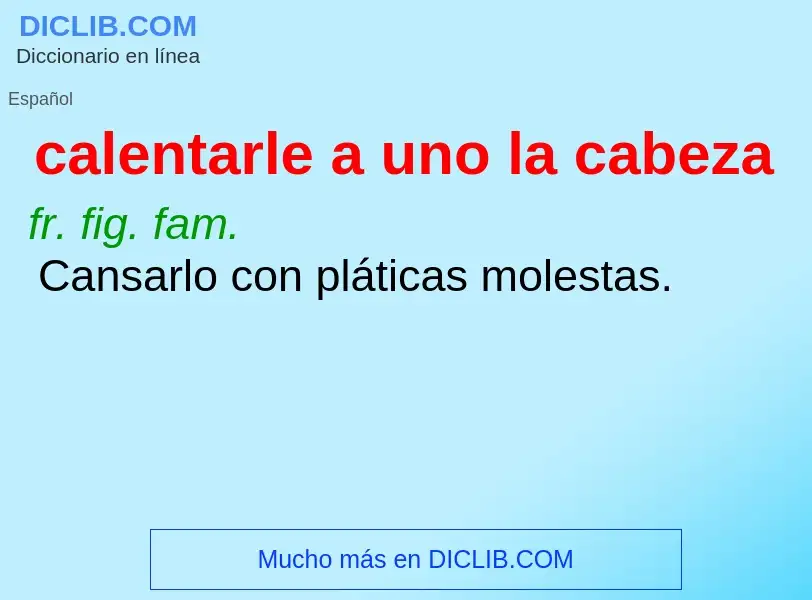 ¿Qué es calentarle a uno la cabeza? - significado y definición