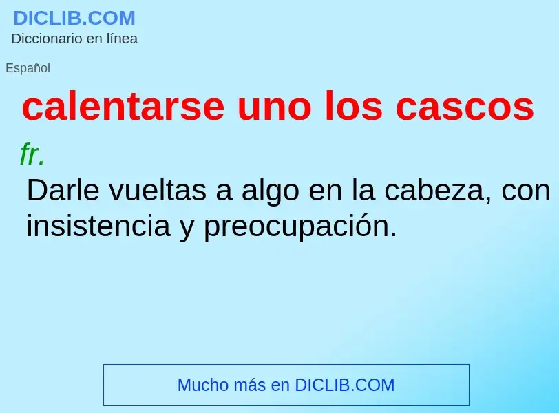 Qu'est-ce que calentarse uno los cascos - définition