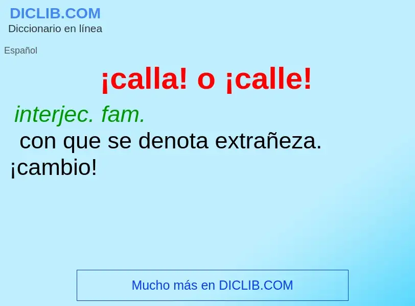 What is ¡calla! o ¡calle! - meaning and definition