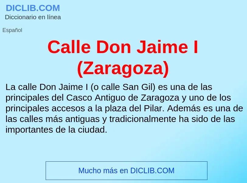 ¿Qué es Calle Don Jaime I (Zaragoza)? - significado y definición