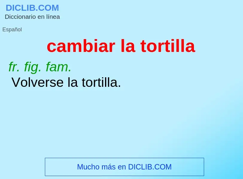 What is cambiar la tortilla - meaning and definition