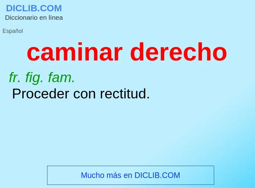 O que é caminar derecho - definição, significado, conceito