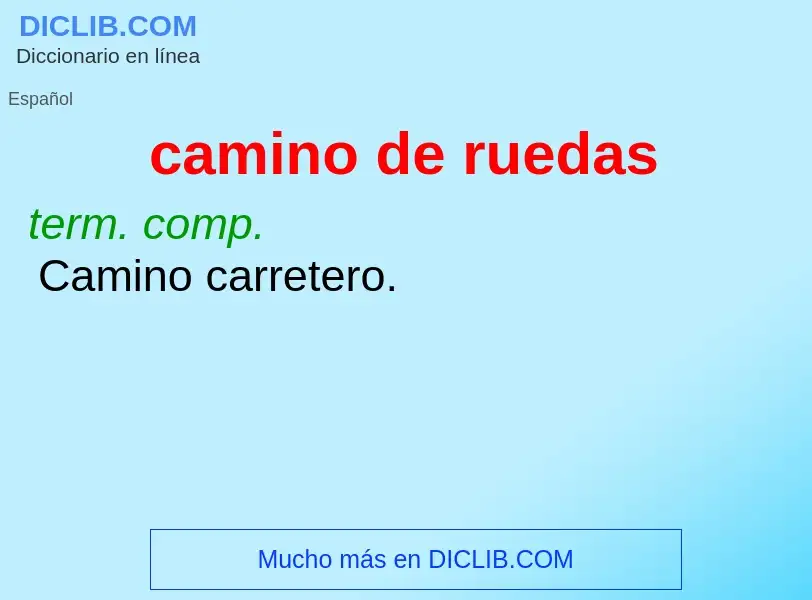 Wat is camino de ruedas - definition