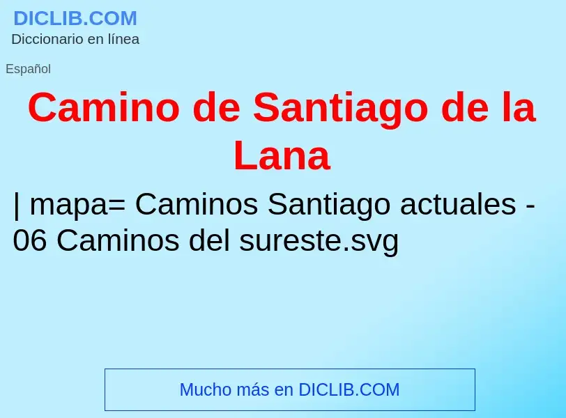 What is Camino de Santiago de la Lana - meaning and definition