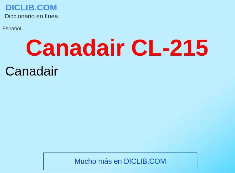 ¿Qué es Canadair CL-215? - significado y definición