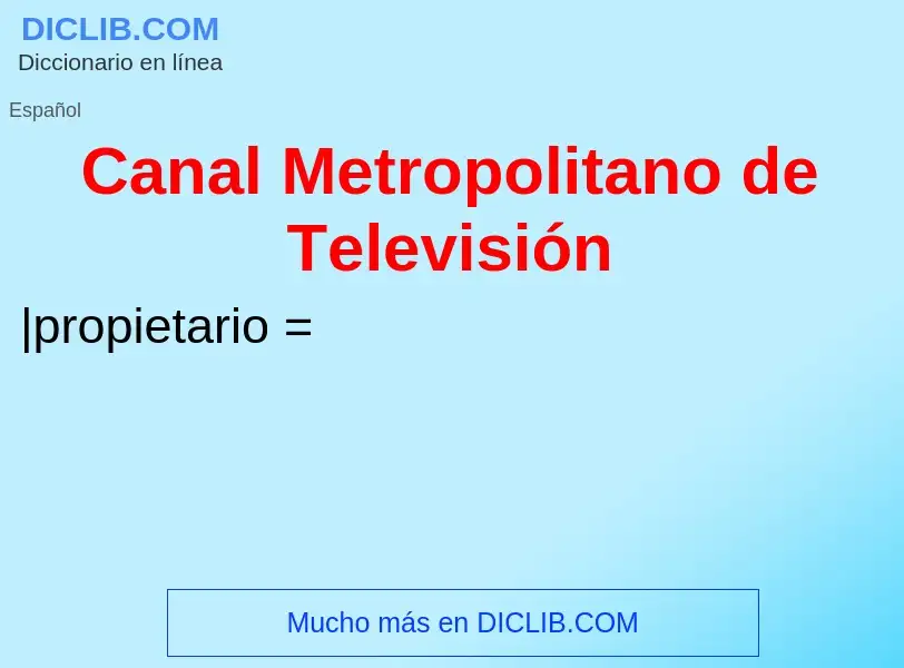 What is Canal Metropolitano de Televisión - meaning and definition