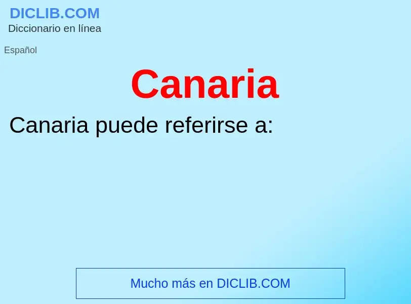 ¿Qué es Canaria? - significado y definición