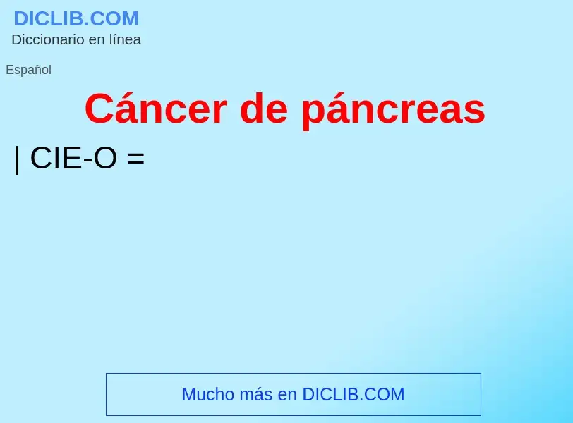 Che cos'è Cáncer de páncreas - definizione