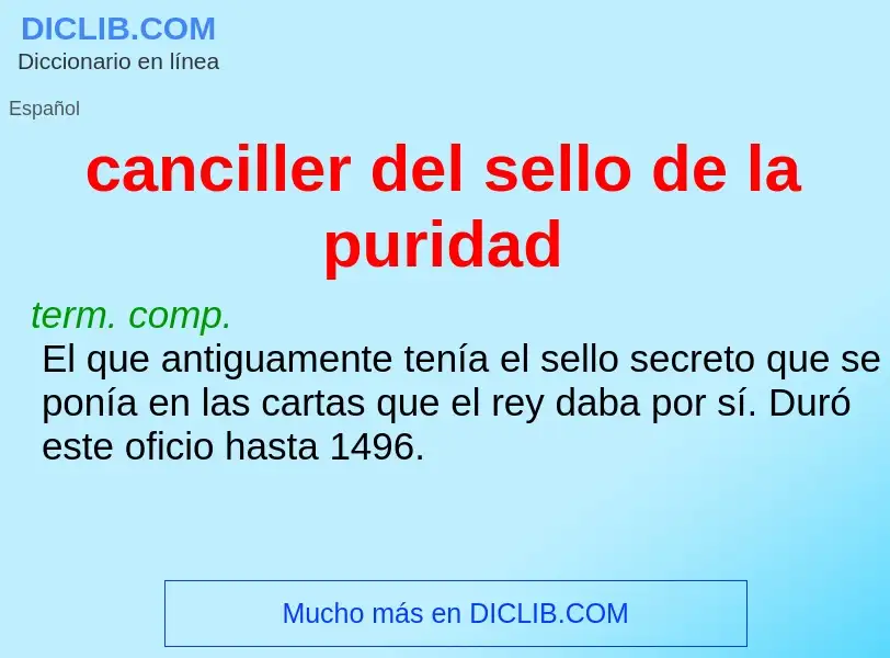 Che cos'è canciller del sello de la puridad - definizione