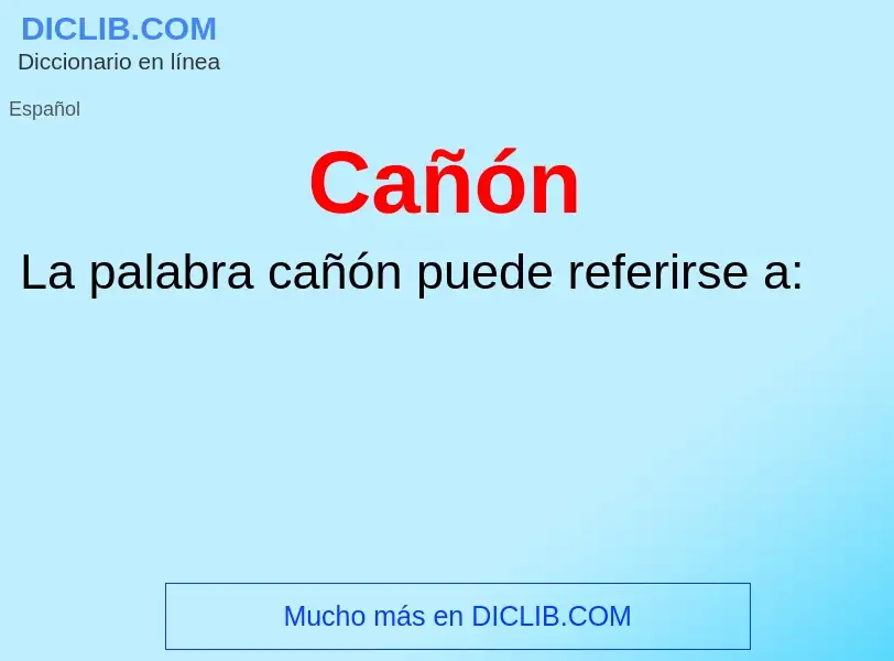 ¿Qué es Cañón? - significado y definición