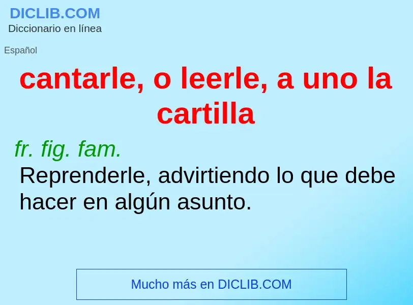 What is cantarle, o leerle, a uno la cartilla - definition