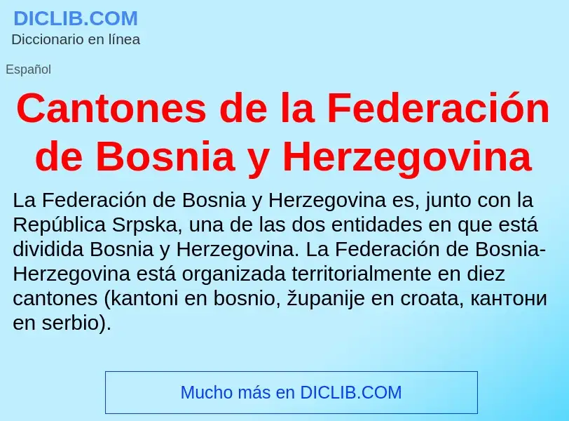 O que é Cantones de la Federación de Bosnia y Herzegovina - definição, significado, conceito