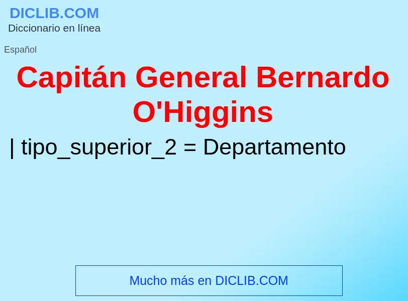 O que é Capitán General Bernardo O'Higgins - definição, significado, conceito