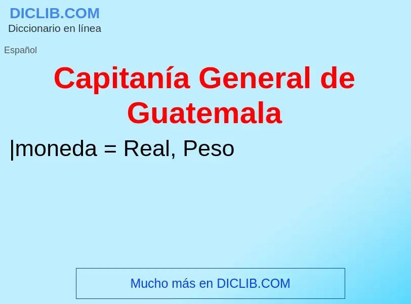 What is Capitanía General de Guatemala - meaning and definition