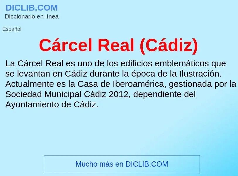 O que é Cárcel Real (Cádiz) - definição, significado, conceito