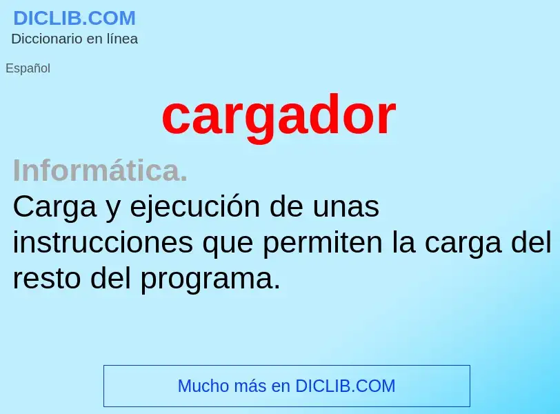 ¿Qué es cargador? - significado y definición