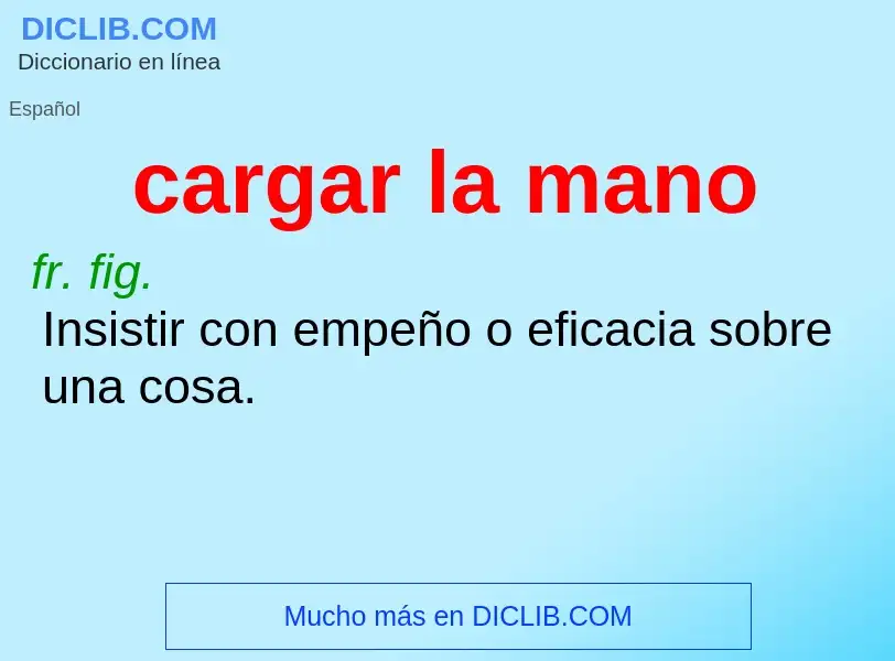 Che cos'è cargar la mano - definizione