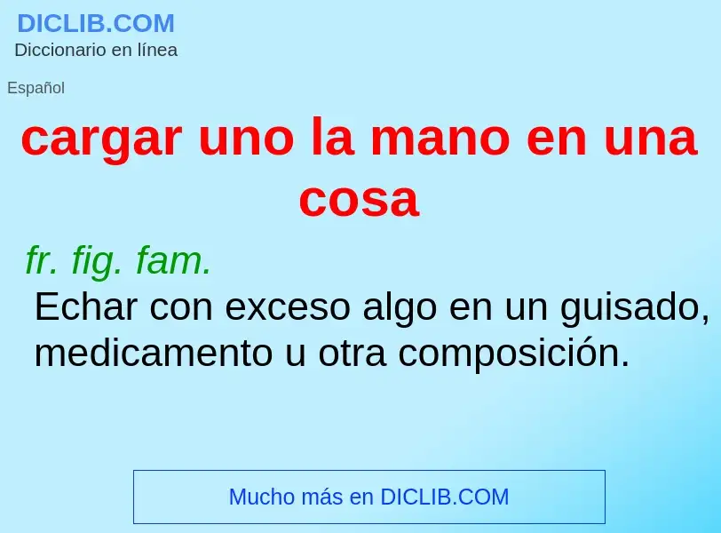 Che cos'è cargar uno la mano en una cosa - definizione