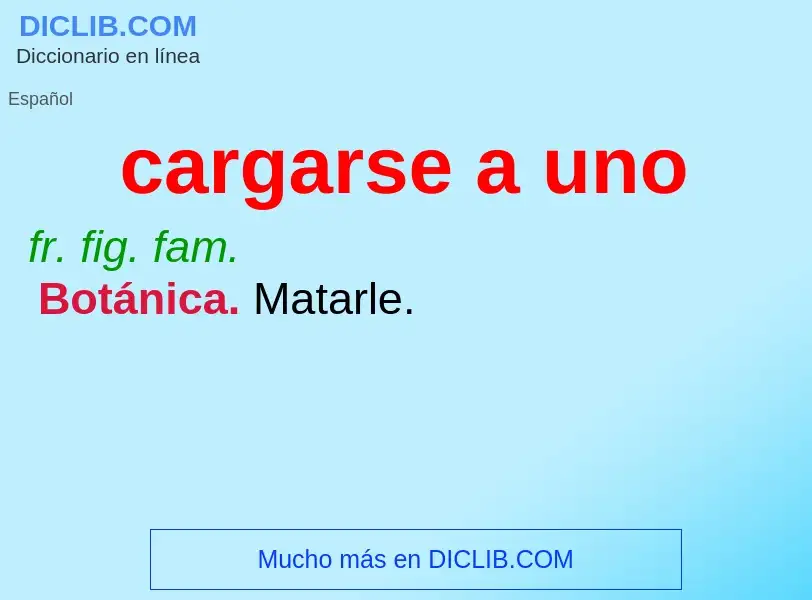 What is cargarse a uno - definition