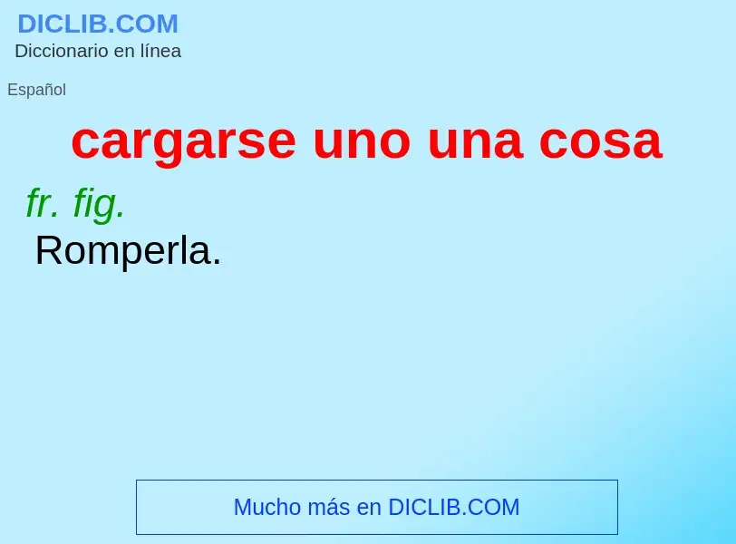 What is cargarse uno una cosa - definition