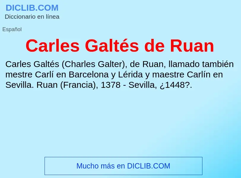 ¿Qué es Carles Galtés de Ruan? - significado y definición