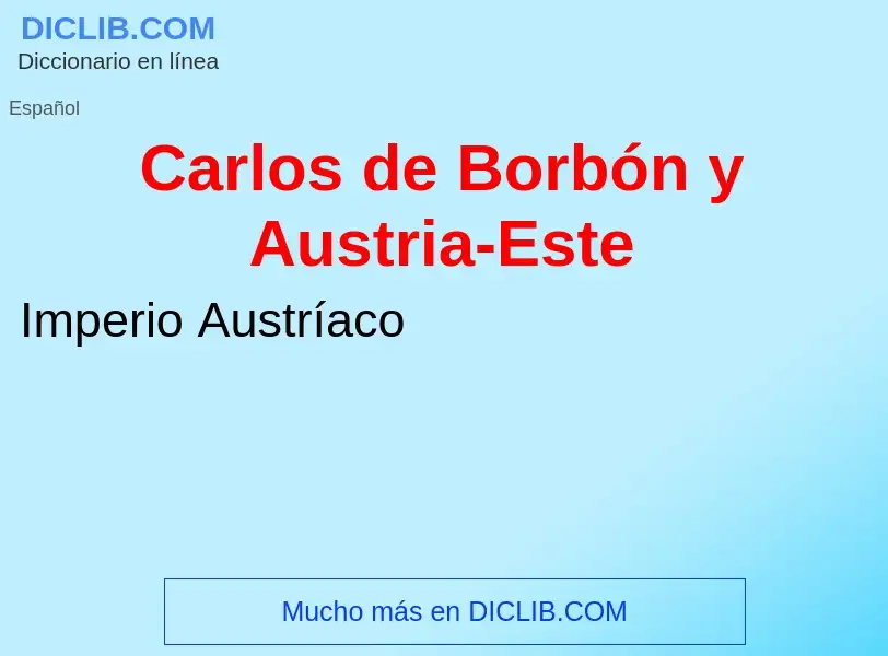 What is Carlos de Borbón y Austria-Este - definition