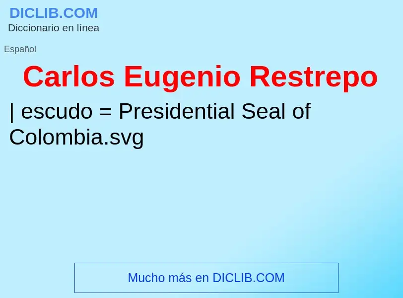 ¿Qué es Carlos Eugenio Restrepo? - significado y definición