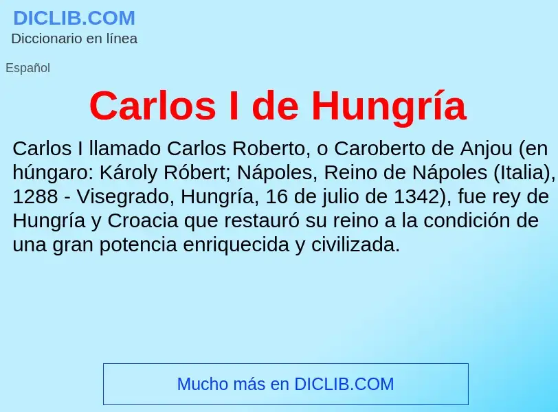 ¿Qué es Carlos I de Hungría? - significado y definición