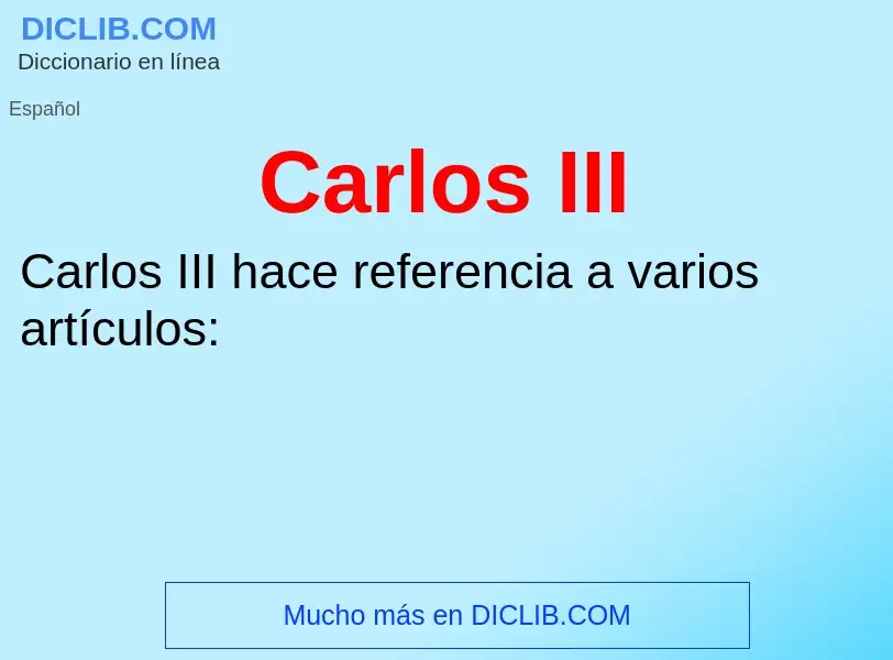 ¿Qué es Carlos III? - significado y definición