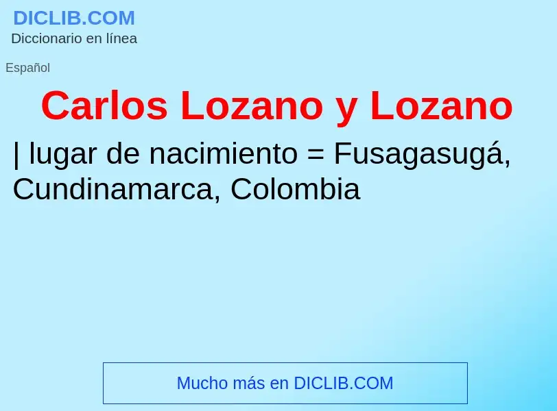 ¿Qué es Carlos Lozano y Lozano? - significado y definición