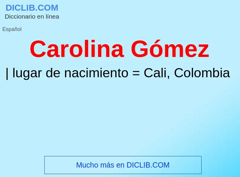 Che cos'è Carolina Gómez - definizione