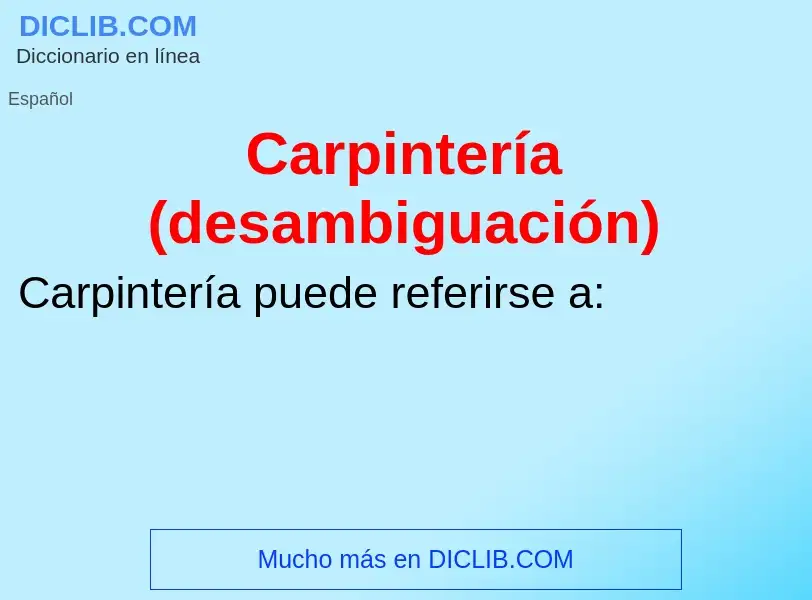 O que é Carpintería (desambiguación) - definição, significado, conceito