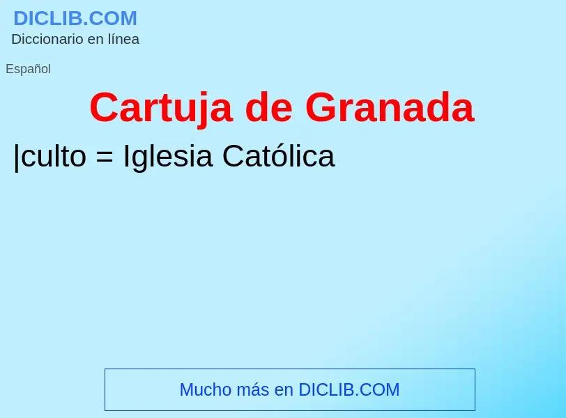 ¿Qué es Cartuja de Granada? - significado y definición