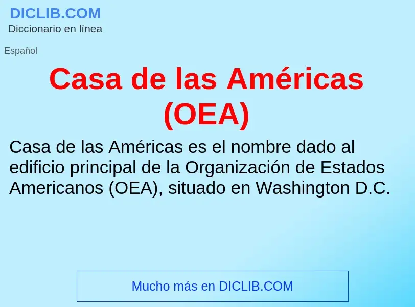 ¿Qué es Casa de las Américas (OEA)? - significado y definición