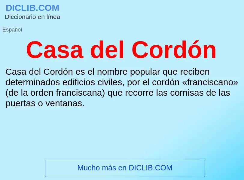 ¿Qué es Casa del Cordón? - significado y definición