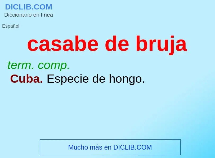 What is casabe de bruja - meaning and definition